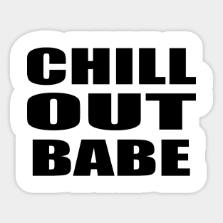 Chill out babe - fun quote Sticker